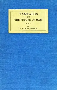 Tantalus : $b or, The future of Man by F. C. S. (Ferdinand Canning Scott) Schiller