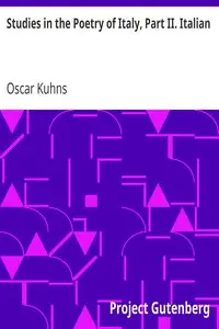 Studies in the Poetry of Italy, Part II. Italian by Oscar Kuhns