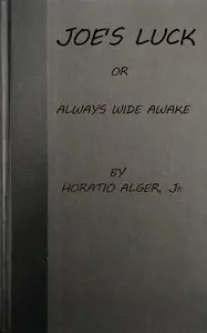 Joe's Luck; Or, Always Wide Awake by Horatio Alger