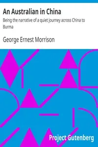 An Australian in China : $b Being the narrative of a quiet journey across China to Burma by George Ernest Morrison