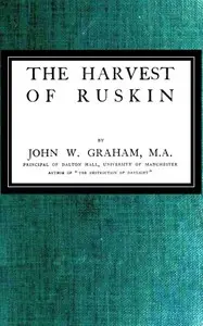 The Harvest of Ruskin by John W. (John William) Graham