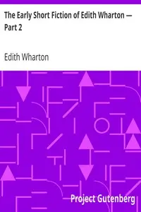 The Early Short Fiction of Edith Wharton — Part 2 by Edith Wharton