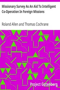 Missionary Survey As An Aid To Intelligent Co-Operation In Foreign Missions by Roland Allen