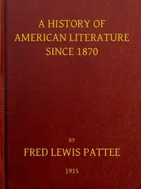A History of American Literature Since 1870 by Fred Lewis Pattee