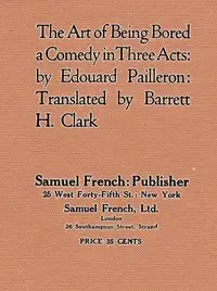 The Art of Being Bored: A Comedy in Three Acts by Edouard Pailleron