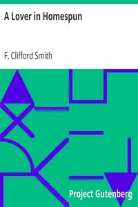 A Lover in Homespun
And Other Stories by F. Clifford (Frank Clifford) Smith