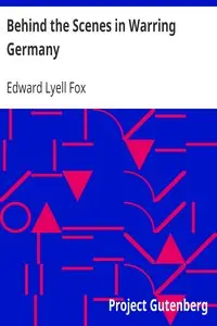 Behind the Scenes in Warring Germany by Edward Lyell Fox