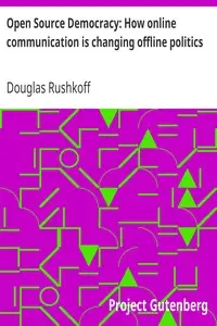 Open Source Democracy: How online communication is changing offline politics by Douglas Rushkoff