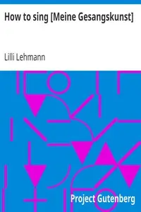 How to sing [Meine Gesangskunst] by Lilli Lehmann
