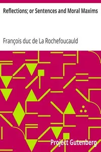 Reflections; or Sentences and Moral Maxims by François duc de La Rochefoucauld
