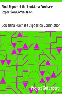 Final Report of the Louisiana Purchase Exposition Commission by Louisiana Purchase Exposition Commission