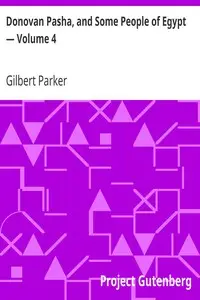 Donovan Pasha, and Some People of Egypt β Volume 4 by Gilbert Parker