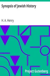 Synopsis of Jewish History
From the Return of the Jews from the Babylonish Captivity, to the Days of Herod the Great by H. A. (Henry Abraham) Henry