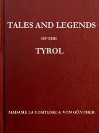 Tales and Legends of the Tyrol by Marie A. Günther