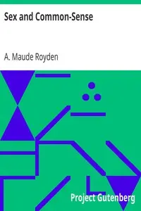 Sex and Common-Sense by A. Maude (Agnes Maude) Royden