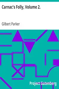 Carnac's Folly, Volume 2. by Gilbert Parker