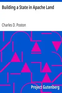 Building a State in Apache Land by Charles D. (Charles Debrille) Poston