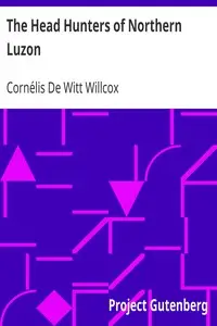 The Head Hunters of Northern Luzon by Cornélis De Witt Willcox