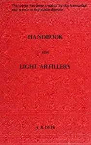 Handbook for Light Artillery by A. B. (Alexander Brydie) Dyer