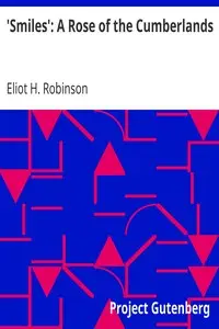 'Smiles': A Rose of the Cumberlands by Eliot H. (Eliot Harlow) Robinson