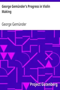 George Gemünder's Progress in Violin Making
With Interesting Facts Concerning the Art and Its Critics in General by George Gemünder