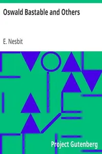 Oswald Bastable and Others by E. (Edith) Nesbit