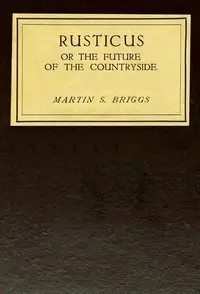 Rusticus : $b Or, the future of the countryside by Martin S. (Martin Shaw) Briggs