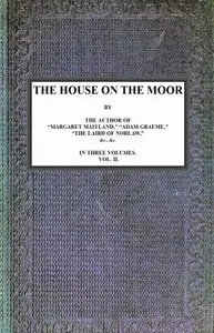 The House on the Moor, v. 2/3 by Mrs. (Margaret) Oliphant