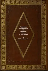 The Costume of China
Picturesque Representations of the Dress and Manners of the Chinese by William Alexander