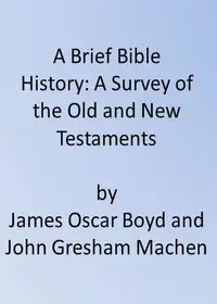 A Brief Bible History: A Survey of the Old and New Testaments by James Oscar Boyd