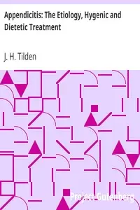 Appendicitis: The Etiology, Hygenic and Dietetic Treatment by J. H. (John Henry) Tilden