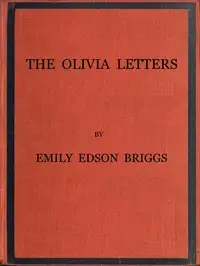 The Olivia Letters
Being Some History of Washington City for Forty Years as Told by the Letters of a Newspaper Correspondent by Emily Edson Briggs