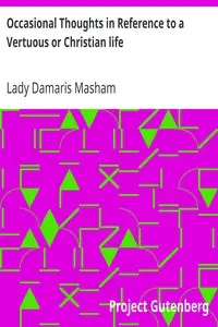Occasional Thoughts in Reference to a Vertuous or Christian life by Damaris Masham