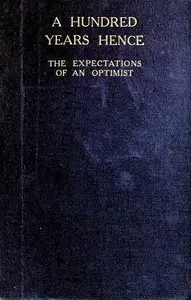 A Hundred Years Hence: The Expectations of an Optimist by T. Baron Russell
