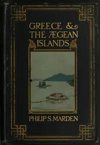 Greece and the Ægean Islands by Philip Sanford Marden