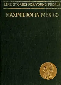 Maximilian in Mexico by J. Kemper