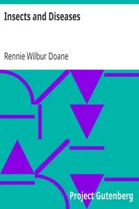 Insects and Diseases
A Popular Account of the Way in Which Insects may Spread or Cause some of our Common Diseases by Rennie Wilbur Doane