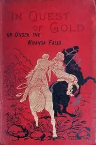 In Quest of Gold; Or, Under the Whanga Falls by Alfred St. Johnston