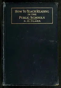 How to Teach Reading in the Public Schools by S. H. (Solomon Henry) Clark
