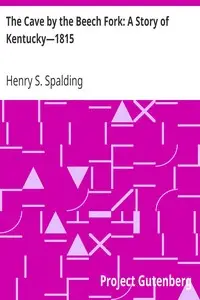 The Cave by the Beech Fork: A Story of Kentucky—1815 by Henry S. (Henry Stanislaus) Spalding