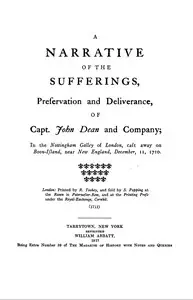 A narrative of the sufferings, preservation and deliverance, of Capt. John Dean and company
in the Nottingham galley of London, cast away on Boon-Island, near New England, December 11, 1710 by John Dean