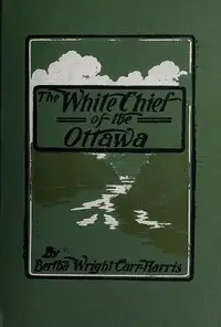 The White Chief of the Ottawa by Bertha Carr-Harris