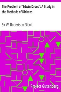 The Problem of 'Edwin Drood': A Study in the Methods of Dickens by W. Robertson (William Robertson) Nicoll