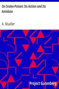 On Snake-Poison: Its Action and Its Antidote by A. Mueller