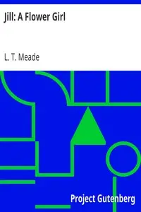 Jill: A Flower Girl by L. T. Meade