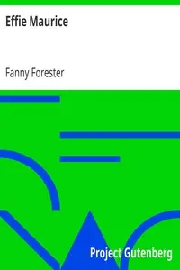 Effie Maurice
Or What do I Love Best by Fanny Forester