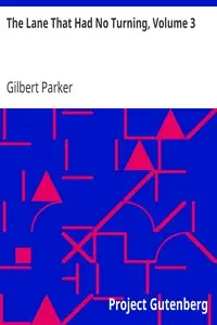 The Lane That Had No Turning, Volume 3 by Gilbert Parker