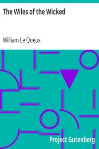 The Wiles of the Wicked by William Le Queux