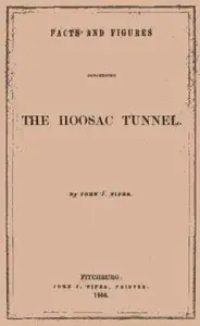 Facts and Figures Concerning the Hoosac Tunnel by John J. Piper