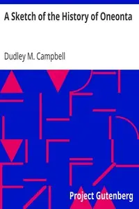 A Sketch of the History of Oneonta by Dudley M. Campbell